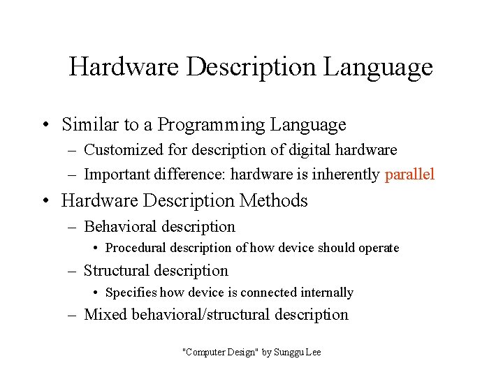 Hardware Description Language • Similar to a Programming Language – Customized for description of