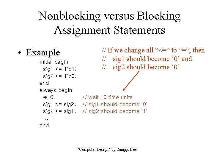 Nonblocking versus Blocking Assignment Statements • Example initial begin sig 1 <= 1'b 1; Nonblocking versus Blocking Assignment Statements • Example initial begin sig 1 <= 1'b 1;
