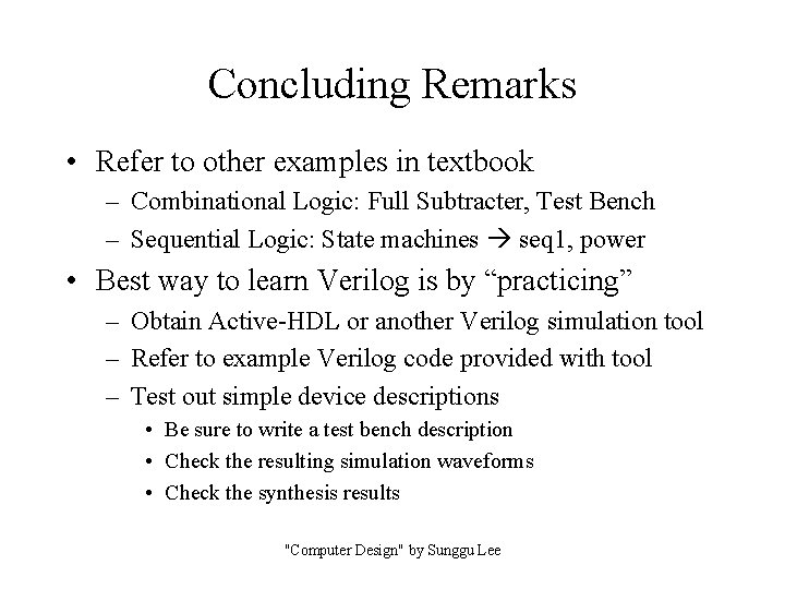 Concluding Remarks • Refer to other examples in textbook – Combinational Logic: Full Subtracter,