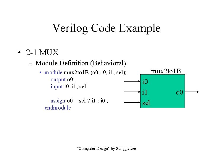 Verilog Code Example • 2 -1 MUX – Module Definition (Behavioral) • module mux