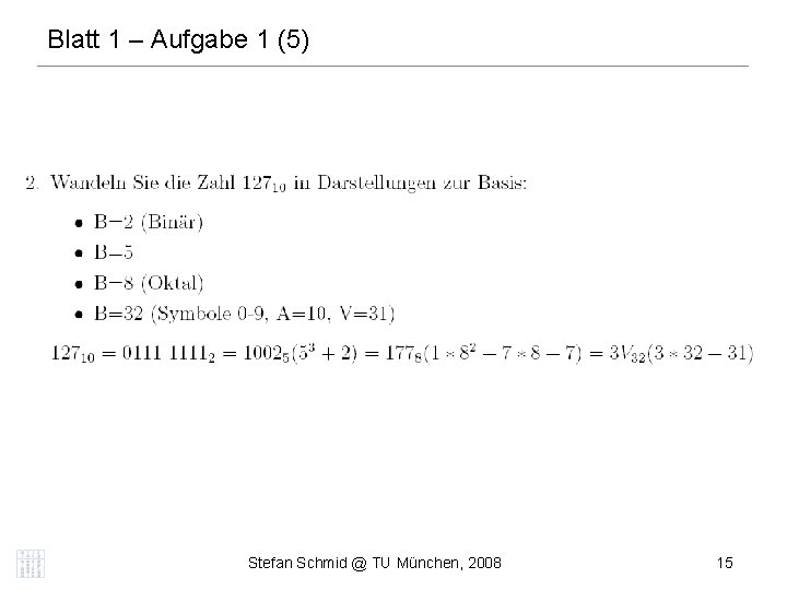 Blatt 1 – Aufgabe 1 (5) DISTRIBUTED COMPUTING Stefan Schmid @ TU München, 2008