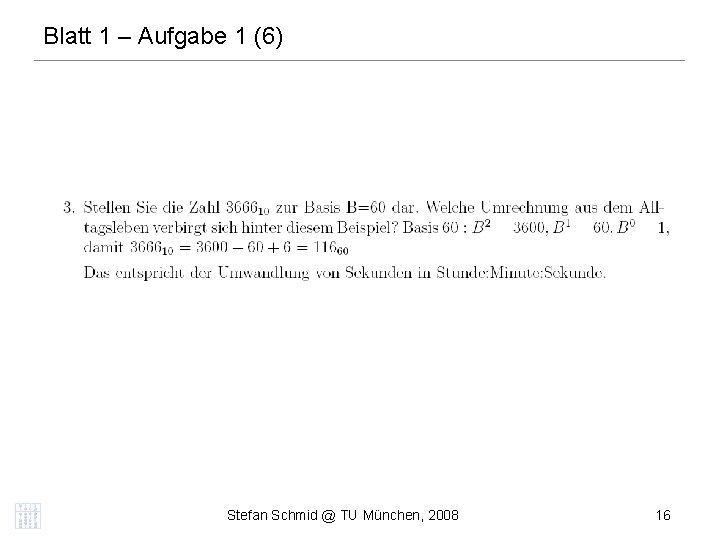 Blatt 1 – Aufgabe 1 (6) DISTRIBUTED COMPUTING Stefan Schmid @ TU München, 2008