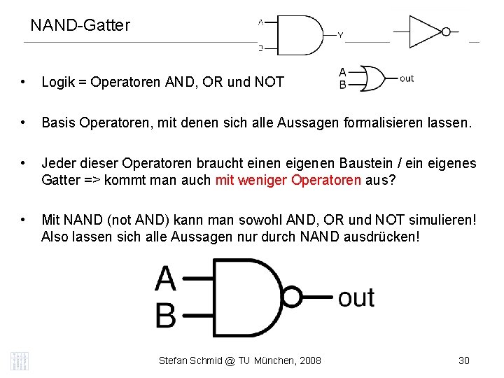 NAND-Gatter • Logik = Operatoren AND, OR und NOT • Basis Operatoren, mit denen