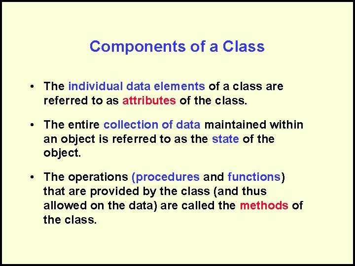 Components of a Class • The individual data elements of a class are referred