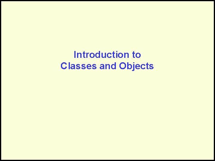 Introduction to Classes and Objects 