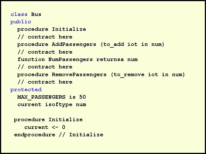 class Bus public procedure Initialize // contract here procedure Add. Passengers (to_add iot in