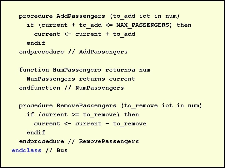 procedure Add. Passengers (to_add iot in num) if (current + to_add <= MAX_PASSENGERS) then