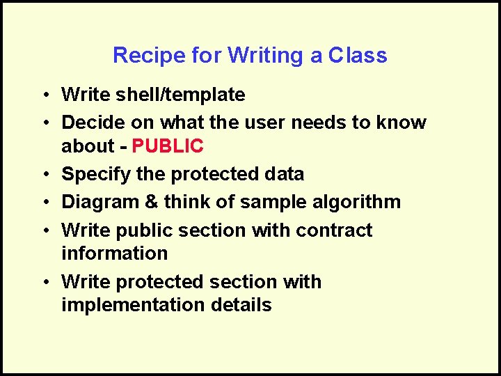 Recipe for Writing a Class • Write shell/template • Decide on what the user