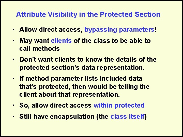 Attribute Visibility in the Protected Section • Allow direct access, bypassing parameters! • May