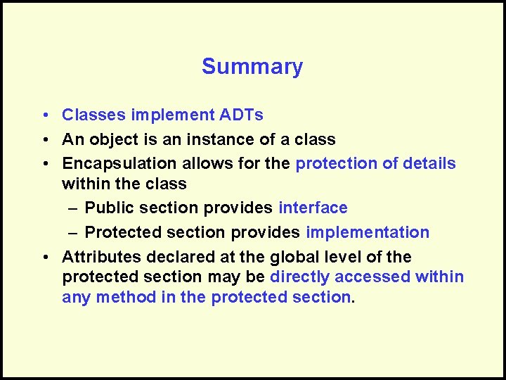 Summary • Classes implement ADTs • An object is an instance of a class