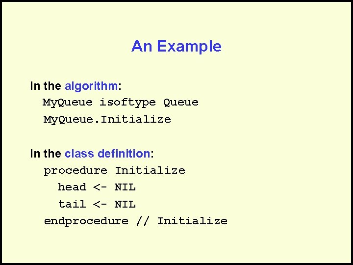 An Example In the algorithm: My. Queue isoftype Queue My. Queue. Initialize In the