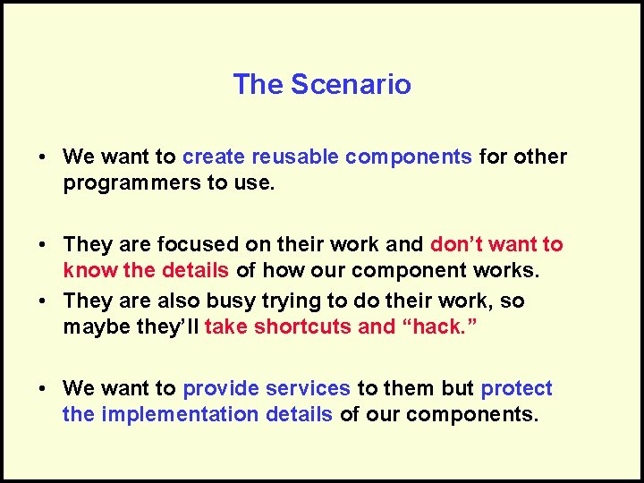 The Scenario • We want to create reusable components for other programmers to use.