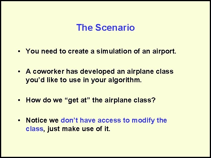 The Scenario • You need to create a simulation of an airport. • A