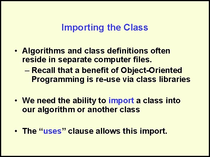Importing the Class • Algorithms and class definitions often reside in separate computer files.