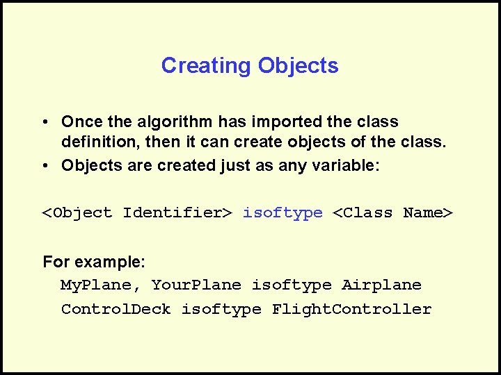 Creating Objects • Once the algorithm has imported the class definition, then it can