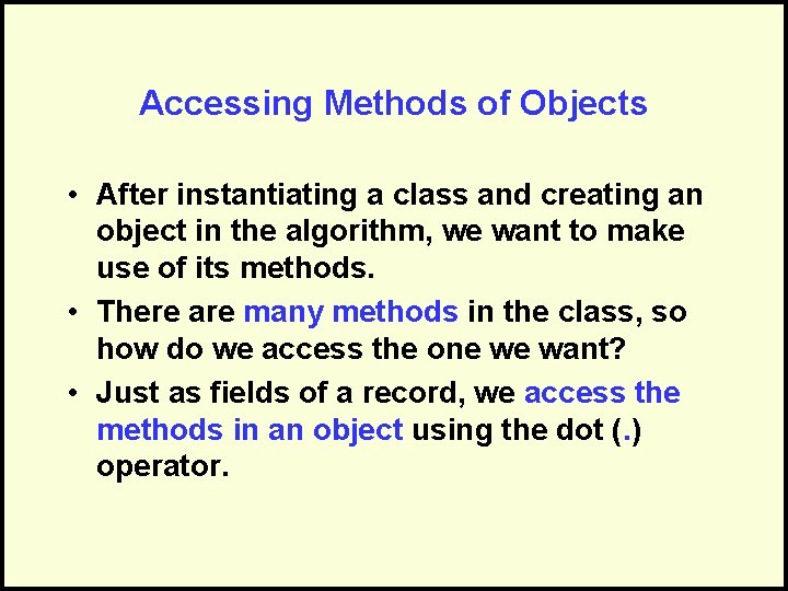 Accessing Methods of Objects • After instantiating a class and creating an object in