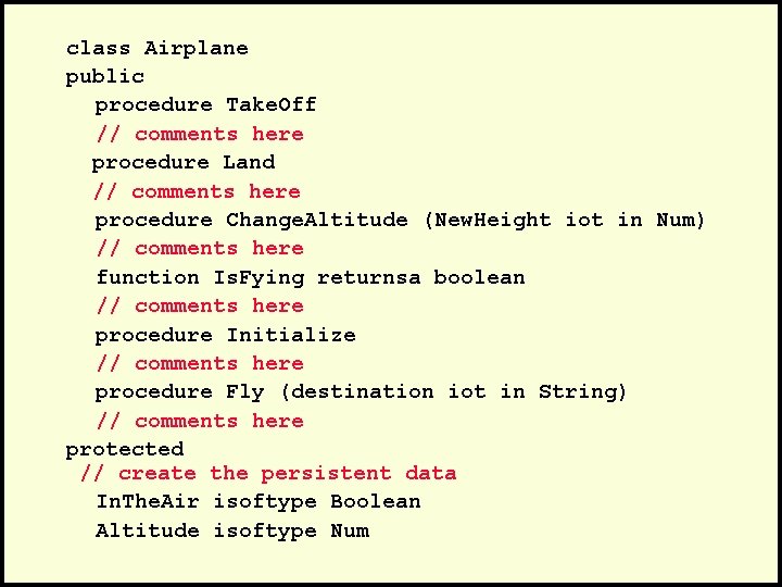 class Airplane public procedure Take. Off // comments here procedure Land // comments here