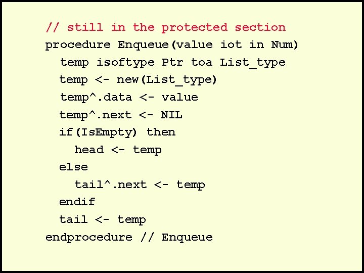 // still in the protected section procedure Enqueue(value iot in Num) temp isoftype Ptr