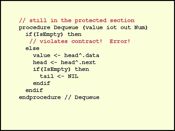 // still in the protected section procedure Dequeue (value iot out Num) if(Is. Empty)