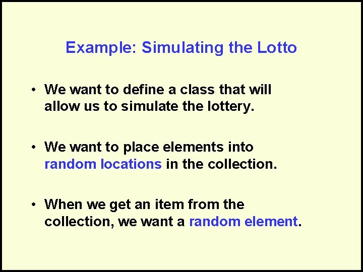 Example: Simulating the Lotto • We want to define a class that will allow