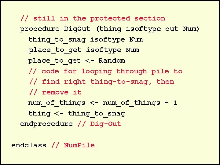 // still in the protected section procedure Dig. Out (thing isoftype out Num) thing_to_snag