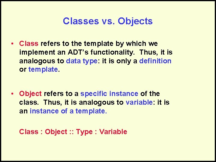 Classes vs. Objects • Class refers to the template by which we implement an