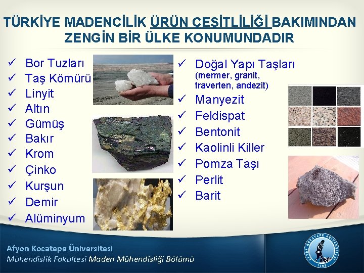 TÜRKİYE MADENCİLİK ÜRÜN ÇEŞİTLİLİĞİ BAKIMINDAN ZENGİN BİR ÜLKE KONUMUNDADIR ü ü ü Bor Tuzları