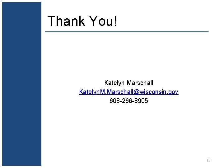 Thank You! Katelyn Marschall Katelyn. M. Marschall@wisconsin. gov 608 -266 -8905 15 