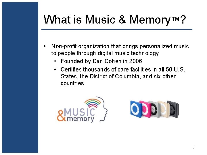What is Music & Memory™? • Non-profit organization that brings personalized music to people
