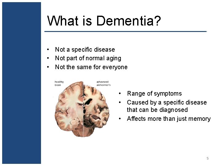 What is Dementia? • Not a specific disease • Not part of normal aging