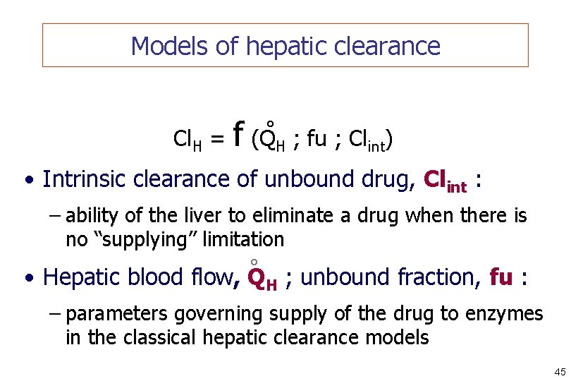 Models of hepatic clearance ° Cl. H = f (QH ; fu ; Clint)