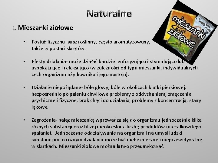 Naturalne 1. Mieszanki ziołowe • Postać fizyczna- susz roślinny, często aromatyzowany, także w postaci