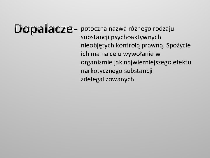 nazwa różnego rodzaju Dopalacze- potoczna substancji psychoaktywnych nieobjętych kontrolą prawną. Spożycie ich ma na