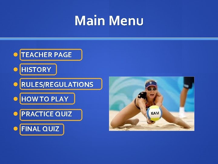 Main Menu TEACHER PAGE HISTORY RULES/REGULATIONS HOW TO PLAY PRACTICE QUIZ FINAL QUIZ 