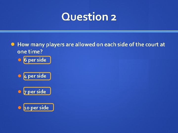 Question 2 How many players are allowed on each side of the court at