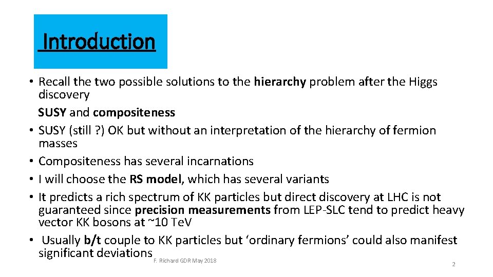 Introduction • Recall the two possible solutions to the hierarchy problem after the Higgs