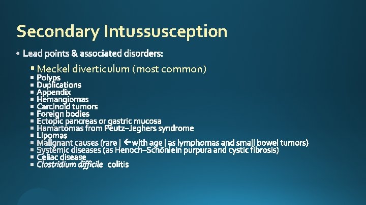 Secondary Intussusception § Meckel diverticulum (most common) 
