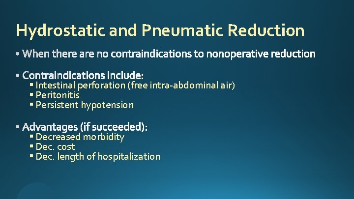 Hydrostatic and Pneumatic Reduction § Intestinal perforation (free intra-abdominal air) § Peritonitis § Persistent