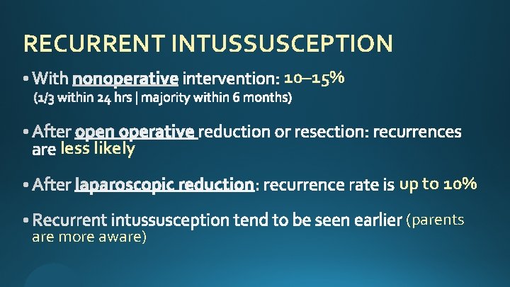 RECURRENT INTUSSUSCEPTION 10– 15% less likely up to 10% are more aware) (parents 