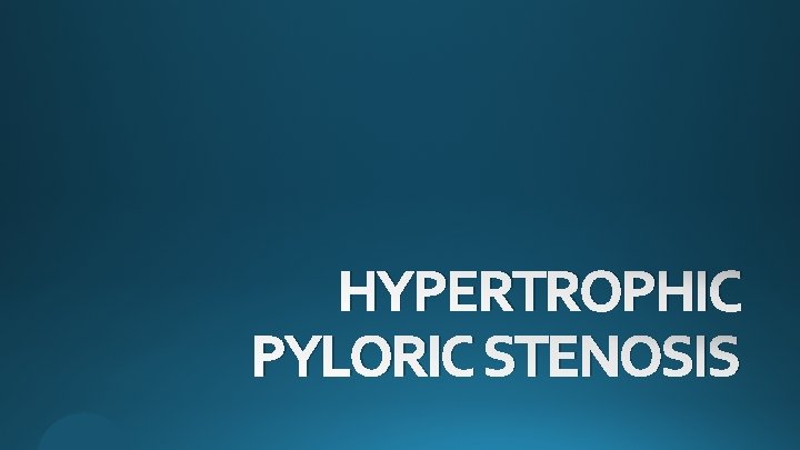 HYPERTROPHIC PYLORIC STENOSIS 