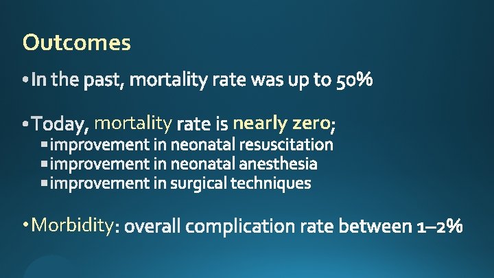 Outcomes mortality • Morbidity nearly zero 