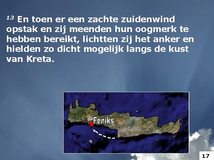 13 En toen er een zachte zuidenwind opstak en zij meenden hun oogmerk te