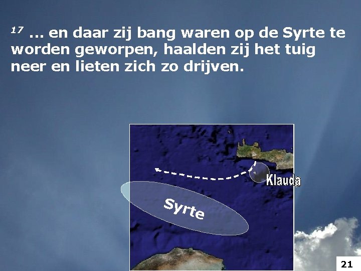 17. . . en daar zij bang waren op de Syrte te worden geworpen,