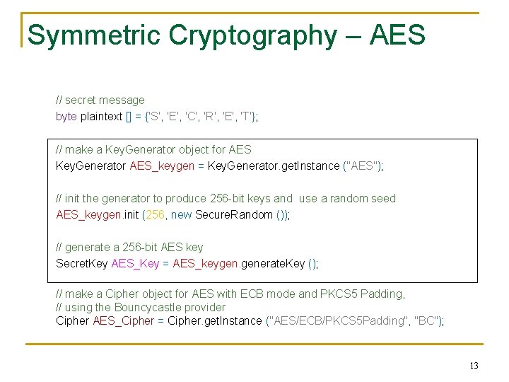 Symmetric Cryptography – AES // secret message byte plaintext [] = {'S', 'E', 'C',