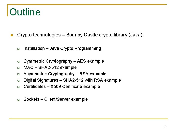 Outline n Crypto technologies – Bouncy Castle crypto library (Java) q Installation – Java