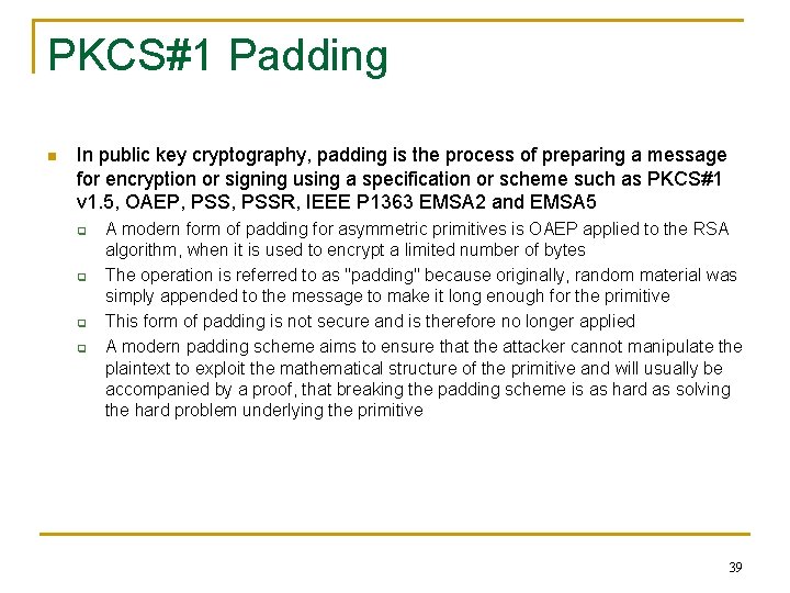 PKCS#1 Padding n In public key cryptography, padding is the process of preparing a