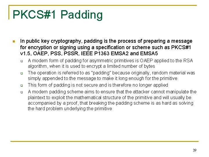PKCS#1 Padding n In public key cryptography, padding is the process of preparing a