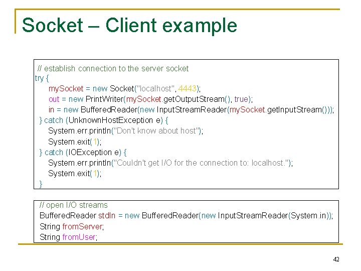 Socket – Client example // establish connection to the server socket try { my.
