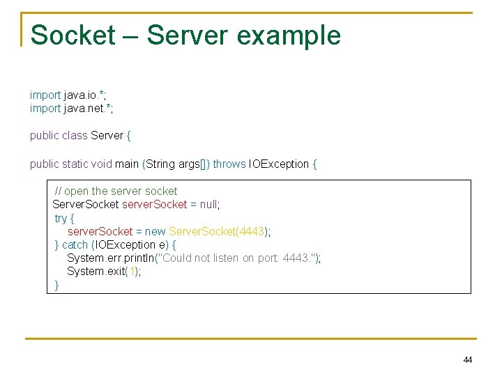 Socket – Server example import java. io. *; import java. net. *; public class