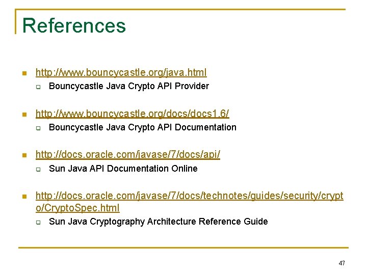 References n http: //www. bouncycastle. org/java. html q n http: //www. bouncycastle. org/docs 1.